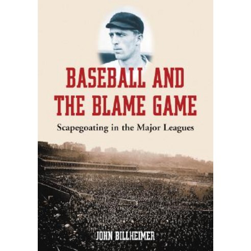 Baseball and the Blame Game: Scapegoating in the Major Leagues Paperback, McFarland & Company