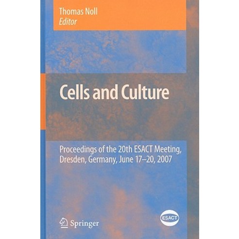 Cells and Culture: Proceedings of the 20th ESACT Meeting Dresden Germany June 17-20 2007 Hardcover, Springer
