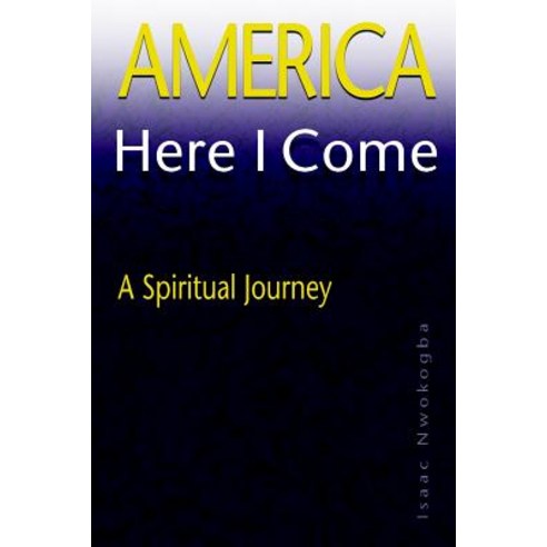 America Here I Come: A Spiritual Journey Paperback, Createspace
