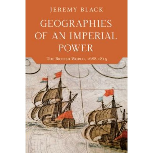 Geographies of an Imperial Power: The British World 1688a1815 Paperback, Indiana University Press