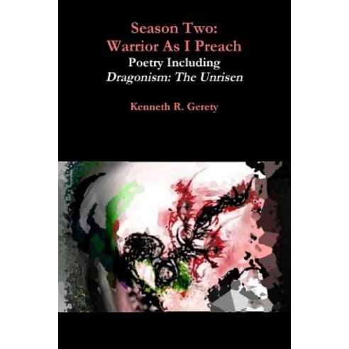 Season Two: Warrior as I Preach - Poetry Including Dragonism: The Unrisen Paperback, Lulu.com