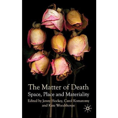The Matter of Death: Space Place and Materiality Hardcover, Palgrave MacMillan