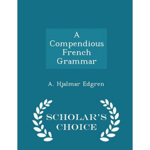 A Compendious French Grammar - Scholar''s Choice Edition Paperback