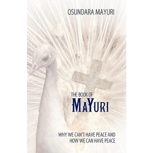 The Book of Mayuri: Why We Can''t Have Peace and How We Can Have Peace Paperback, WestBow Press