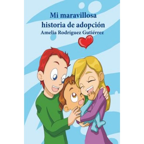 Mi Maravillosa Historia de Adopcion Paperback, Createspace Independent Publishing Platform