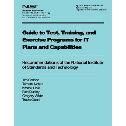 Guide to Test Training and Exercise Programs for It Plans and Capabilities Paperback, Createspace Independent Publishing Platform