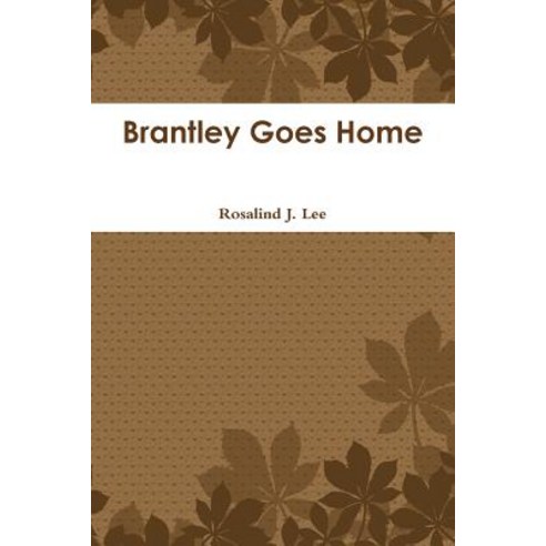 Brantley Goes Home Paperback, Lulu.com