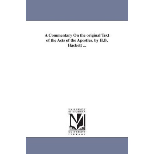 A Commentary on the Original Text of the Acts of the Apostles. by H.B. Hackett ... Paperback, University of Michigan Library