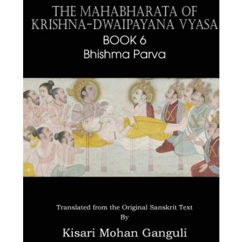 The Mahabharata of Krishna-Dwaipayana Vyasa Book 6 Bhishma Parva Paperback, Spastic Cat Press