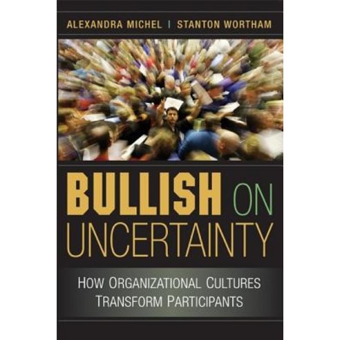 Bullish on Uncertainty: How Organizational Cultures Transform Participants Paperback, Cambridge University Press