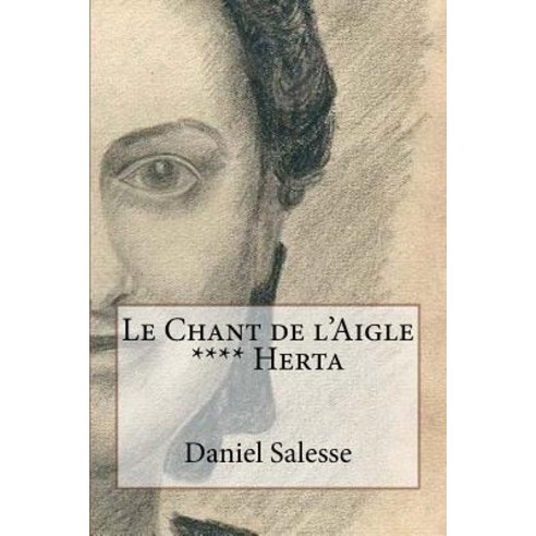 Le Chant de L''Aigle: **** Herta Paperback, Createspace Independent Publishing Platform