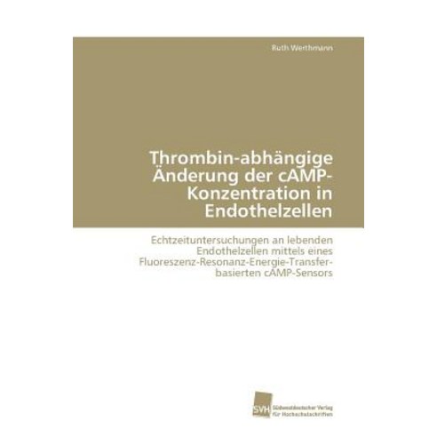 Thrombin-Abhangige Anderung Der Camp-Konzentration in Endothelzellen Paperback, Sudwestdeutscher Verlag Fur Hochschulschrifte