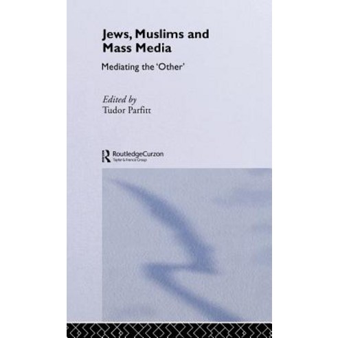 Jews Muslims and Mass Media: Mediating the ''Other'' Hardcover, Routledge Curzon