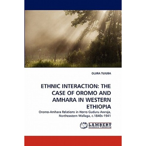 Ethnic Interaction: The Case of Oromo and Amhara in Western Ethiopia Paperback, LAP Lambert Academic Publishing
