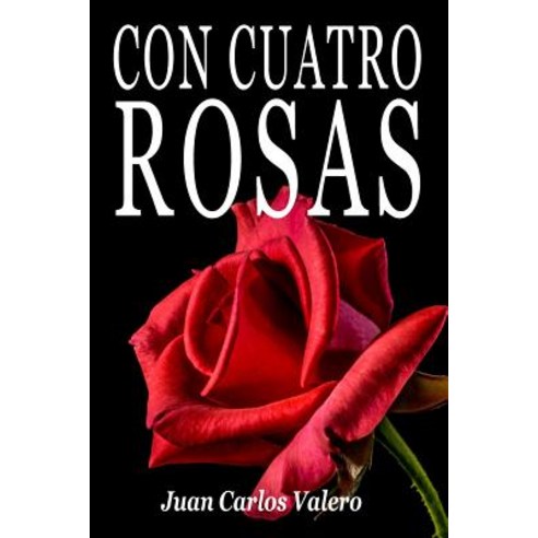 Con Cuatro Rosas Paperback, Createspace Independent Publishing Platform