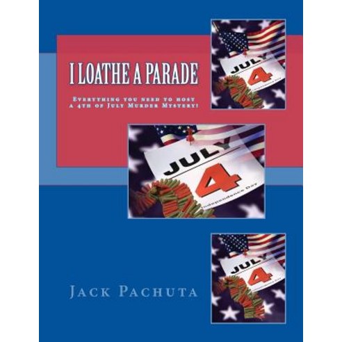 I Loathe a Parade: Everything You Need to Host a 4th of July Murder Mystery! Paperback, Management Strategies, Incorporated