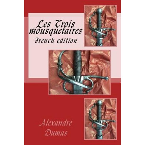 Les Trois Mousquetaires: French Edition Paperback, Createspace Independent Publishing Platform