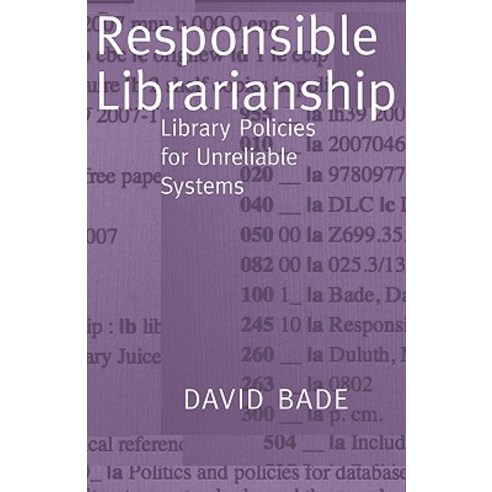 Responsible Librarianship: Library Policies for Unreliable Systems Paperback, Library Juice Press
