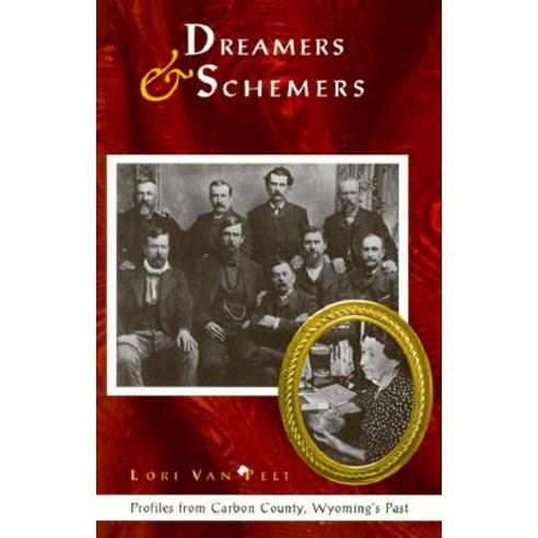 Dreamers & Schemers: Profiles from Carbon County Wyoming''s Past Paperback, High Plains Press
