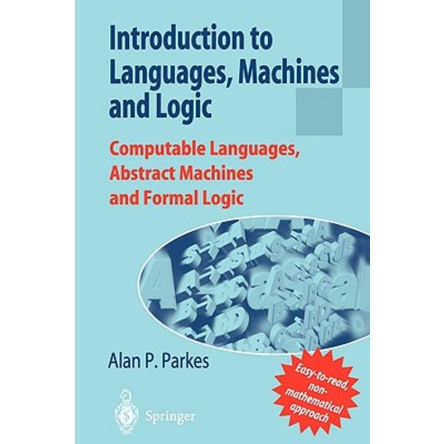 Introduction to Languages Machines and Logic: Computable Languages Abstract Machines and Formal Logic Paperback, Springer