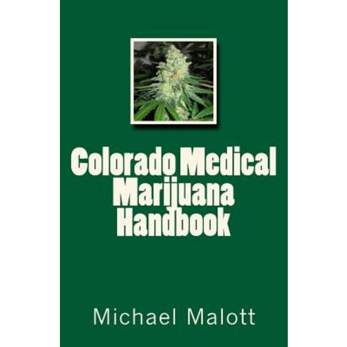Colorado Medical Marijuana Handbook Paperback, Createspace Independent Publishing Platform