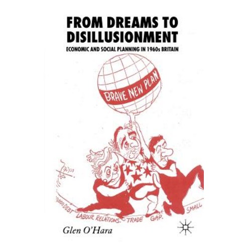 From Dreams to Disillusionment: Economic and Social Planning in 1960s Britain Paperback, Palgrave MacMillan