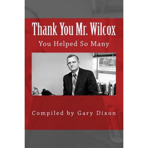 Thank You Mr. Wilcox: You Helped So Many Paperback, Createspace Independent Publishing Platform