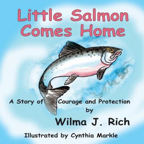 Little Salmon Comes Home: A Story of Courage and Protection Paperback, Createspace Independent Publishing Platform