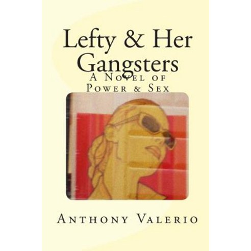 Lefty & Her Gangsters: A Novel of Power & Sex Paperback, Daisy H Productions