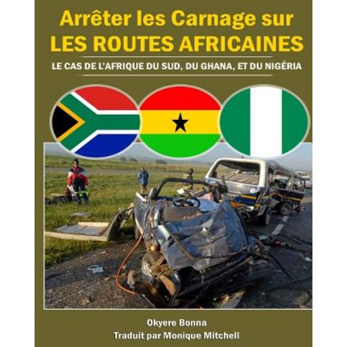 Arreter Les Carnage Sur Les Routes Africaines: Le Cas de L''Afrique Du Sud Du Ghana Et Du Nigeria Paperback, Createspace