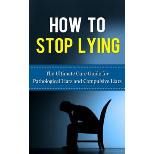 How to Stop Lying: The Ultimate Cure Guide for Pathological Liars and Compulsive Liars Paperback, Createspace Independent Publishing Platform