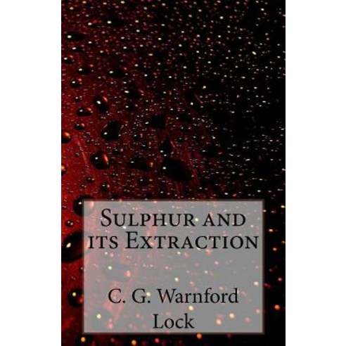 Sulphur and Its Extraction Paperback, Createspace Independent Publishing Platform