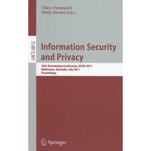 Information Security and Privacy: 16th Australasian Conference ACISP 2011 Melbourne Australia July 11-13 2011 Proceedings Paperback, Springer
