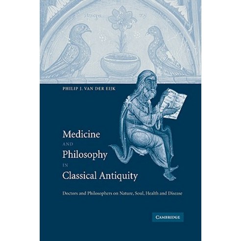 Medicine and Philosophy in Classical Antiquity: Doctors and Philosophers on Nature Soul Health and Disease Hardcover, Cambridge University Press