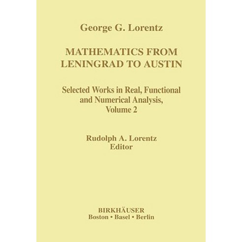 Mathematics from Leningrad to Austin Volume 2: George G. Lorentz''s Selected Works in Real Functional and Numerical Analysis Hardcover, Birkhauser