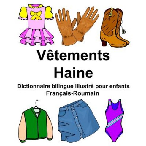 Francais-Roumain Vetements/Haine Dictionnaire Bilingue Illustre Pour Enfants Paperback, Createspace Independent Publishing Platform