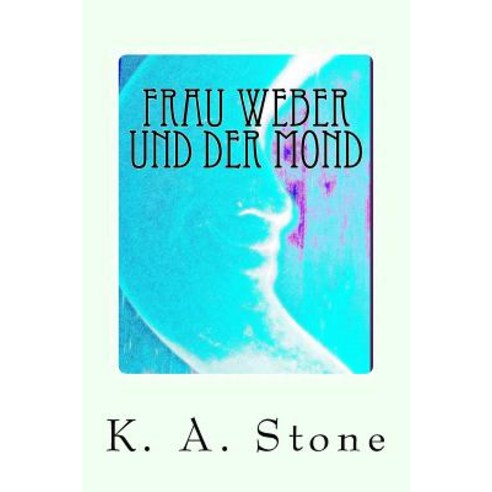 Frau Weber Und Der Mond: Kriminalroman Paperback, Createspace Independent Publishing Platform