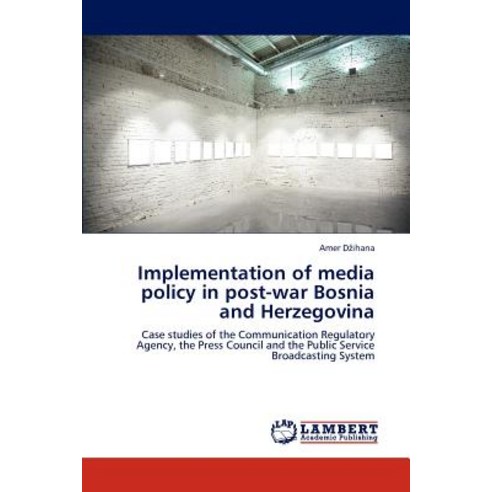 Implementation of Media Policy in Post-War Bosnia and Herzegovina Paperback, LAP Lambert Academic Publishing