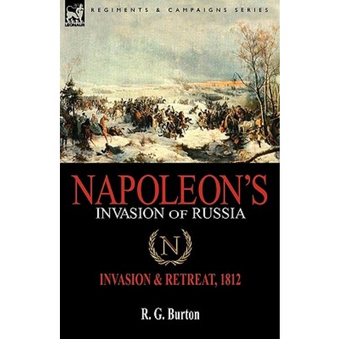 Napoleon''s Invasion of Russia: Invasion & Retreat 1812 Paperback, Leonaur Ltd