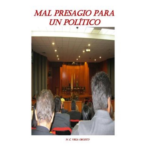 Mal Presagio Para Un Politico. Autor: Nohora Cecilia Vega Orozco Paperback, Createspace Independent Publishing Platform