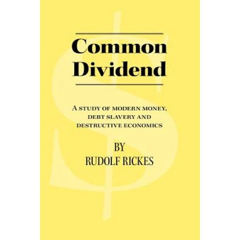 Common Dividend: A Study of Modern Money Debt Slavery and Destructive Economics Paperback, Trafford Publishing
