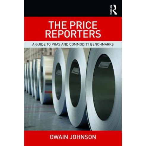 The Price Reporters: A Guide to Pras and Commodity Benchmarks Paperback, Routledge