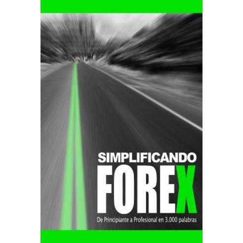 Simplificando Forex: de Principiante a Profesional En 3000 Palabras Paperback, Createspace Independent Publishing Platform