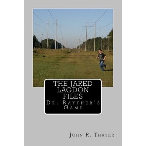 The Jared Lagdon Files: Dr. Rayther''s Game: The Jared Lagdon Files: Dr. Rayther''s Game Paperback, Createspace Independent Publishing Platform