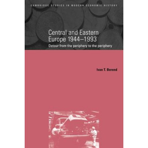 Central and Eastern Europe 1944-1993: Detour from the Periphery to the Periphery Paperback, Cambridge University Press