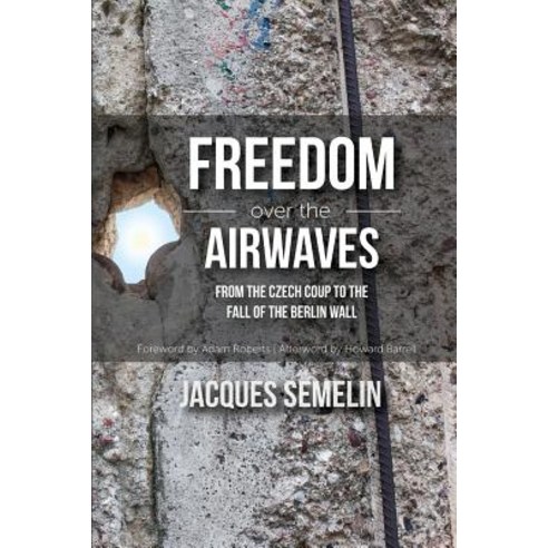 Freedom Over the Airwaves: From the Czech Coup to the Fall of the Berlin Wall Paperback, International Center on Nonviolent Conflict