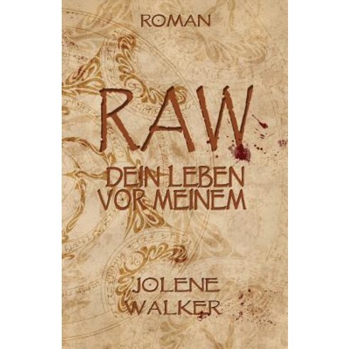 Raw: Dein Leben VOR Meinem Paperback, Createspace Independent Publishing Platform