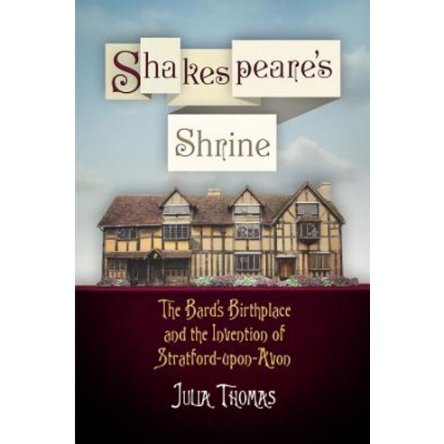 Shakespeare''s Shrine: The Bard''s Birthplace and the Invention of Stratford-Upon-Avon Paperback, University of Pennsylvania Press