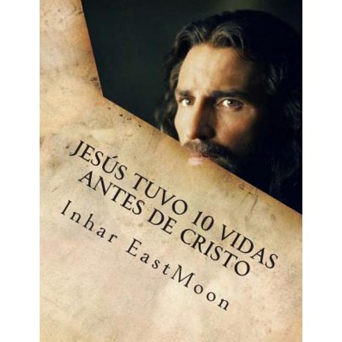 Jesus Tuvo 10 Vidas Antes de Cristo Paperback, Createspace Independent Publishing Platform