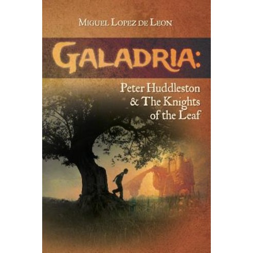 Galadria: Peter Huddleston & the Knights of the Leaf Paperback, Galadria Worldwide
